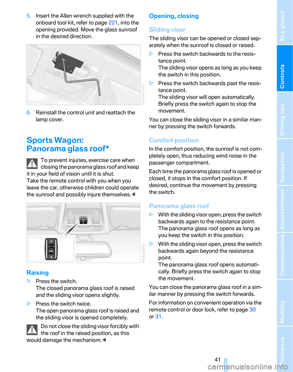 BMW 323I SEDAN 2007 E90 Service Manual Controls
41Reference
At a glance
Driving tips
Communications
Navigation
Entertainment
Mobility
5.Insert the Allen wrench supplied with the
onboard tool kit, refer to page221, into the
opening provi BMW 323I SEDAN 2007 E90 Service Manual Controls
41Reference
At a glance
Driving tips
Communications
Navigation
Entertainment
Mobility
5.Insert the Allen wrench supplied with the
onboard tool kit, refer to page221, into the
opening provi