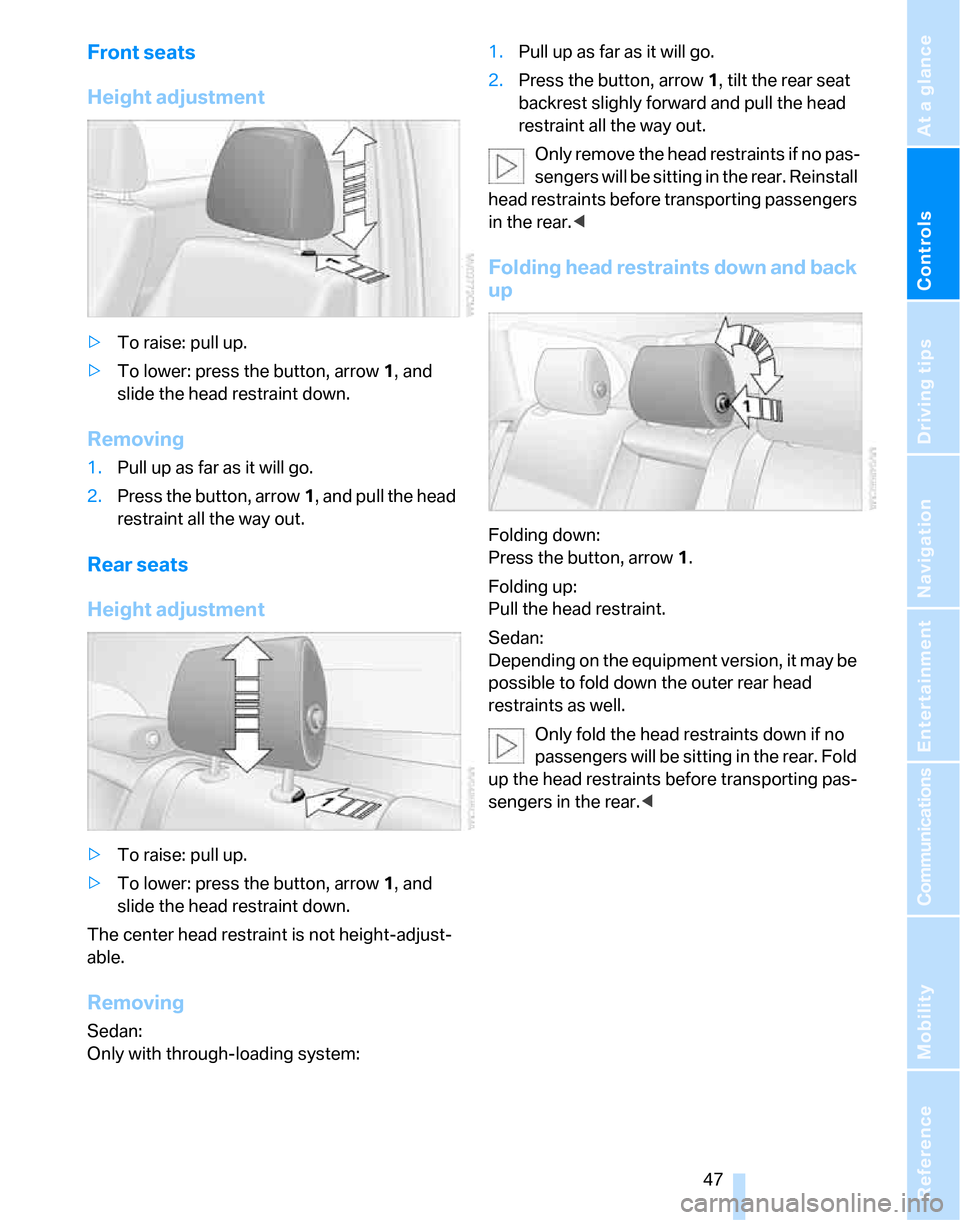 BMW 323I SEDAN 2007 E90 Service Manual Controls
47Reference
At a glance
Driving tips
Communications
Navigation
Entertainment
Mobility
Front seats
Height adjustment
>To raise: pull up.
>To lower: press the button, arrow1, and
slide the he BMW 323I SEDAN 2007 E90 Service Manual Controls
47Reference
At a glance
Driving tips
Communications
Navigation
Entertainment
Mobility
Front seats
Height adjustment
>To raise: pull up.
>To lower: press the button, arrow1, and
slide the he