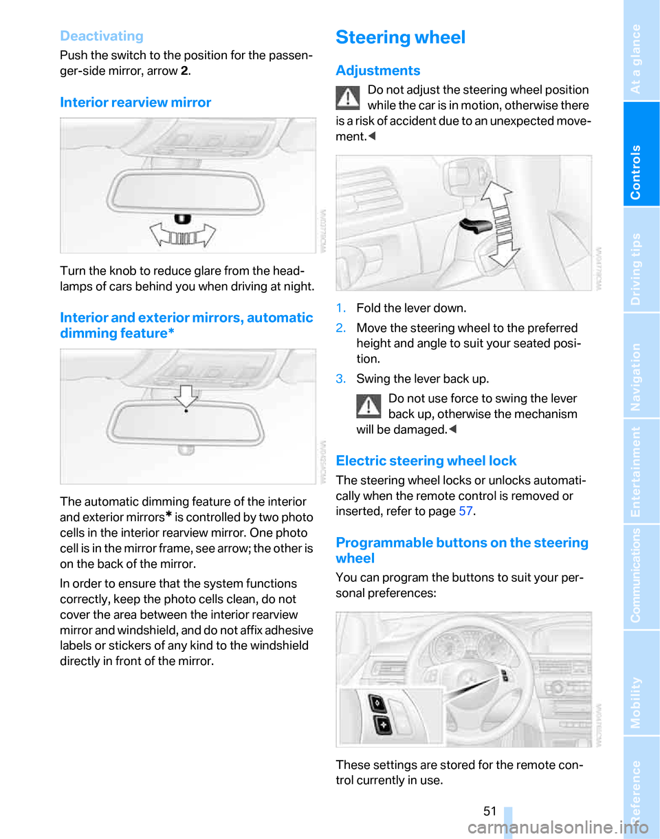 BMW 323I SEDAN 2007 E90 Owners Manual Controls
 51Reference
At a glance
Driving tips
Communications
Navigation
Entertainment
Mobility
Deactivating
Push the switch to the position for the passen-
ger-side mirror, arrow 2.
Interior rearview