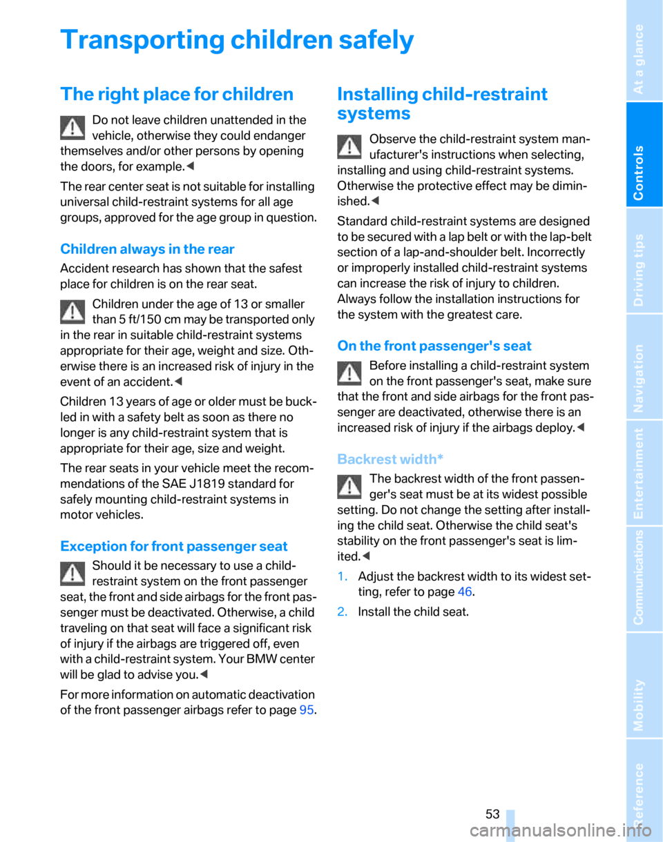 BMW 323I SEDAN 2007 E90 Owners Manual Controls
 53Reference
At a glance
Driving tips
Communications
Navigation
Entertainment
Mobility
Transporting children safely
The right place for children
Do not leave children unattended in the 
vehic