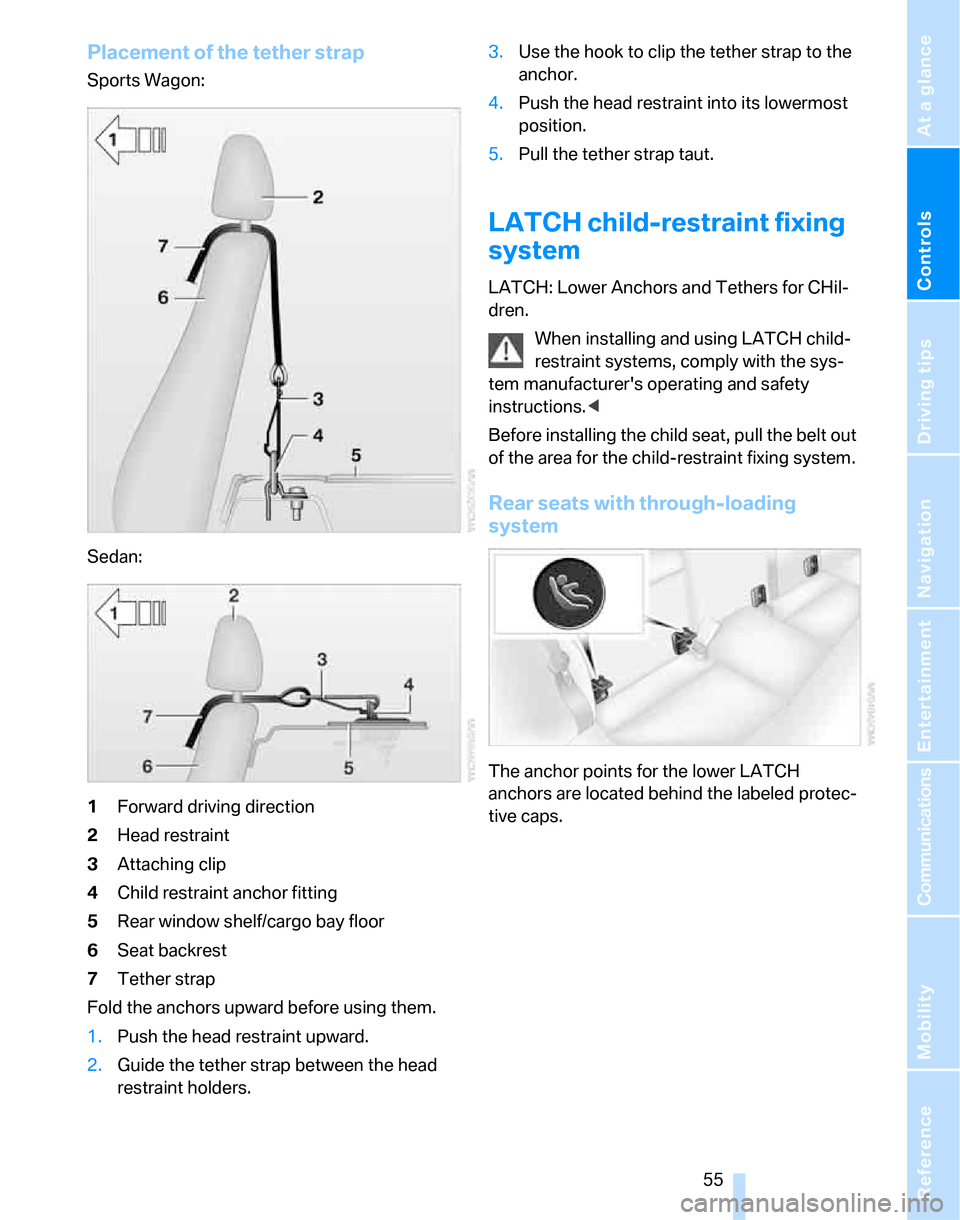 BMW 323I SEDAN 2007 E90 Owners Manual Controls
 55Reference
At a glance
Driving tips
Communications
Navigation
Entertainment
Mobility
Placement of the tether strap
Sports Wagon:
Sedan:
1Forward driving direction
2Head restraint
3Attaching