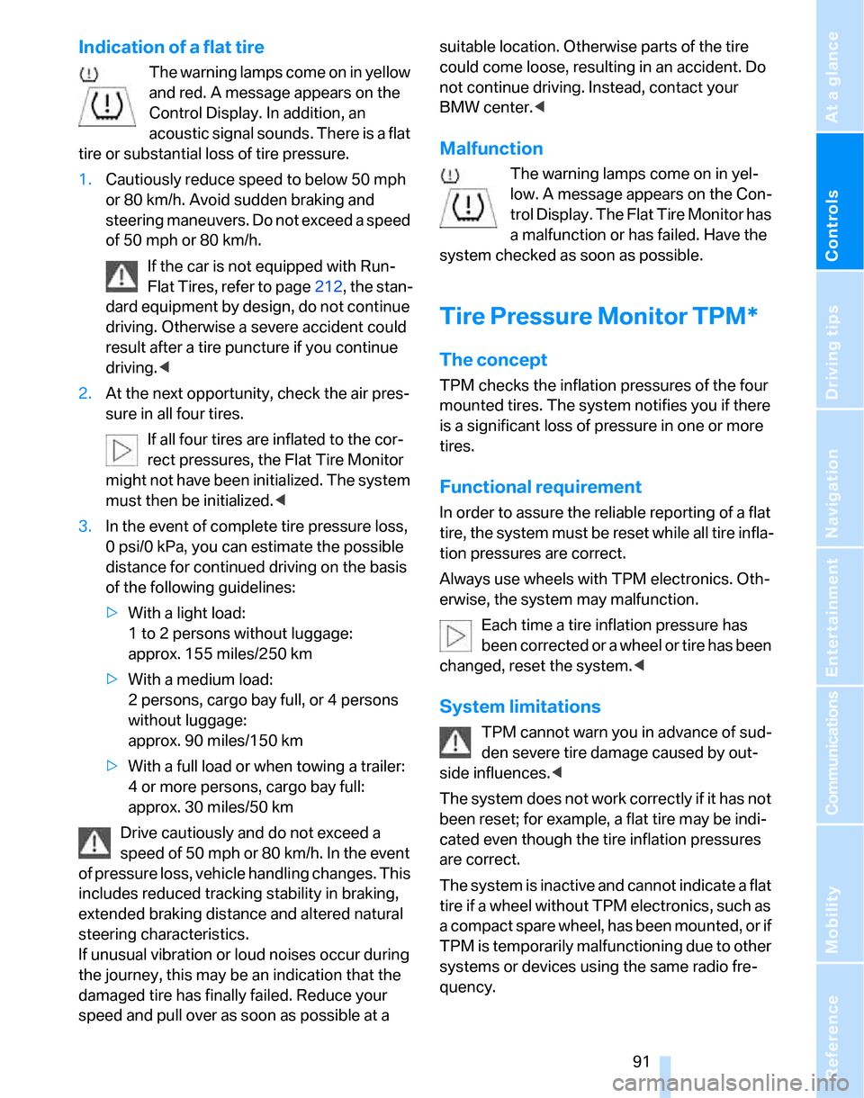 BMW 335I SEDAN 2007 E90 Owners Manual Controls
 91Reference
At a glance
Driving tips
Communications
Navigation
Entertainment
Mobility
Indication of a flat tire
The warning lamps come on in yellow 
and red. A message appears on the 
Contro