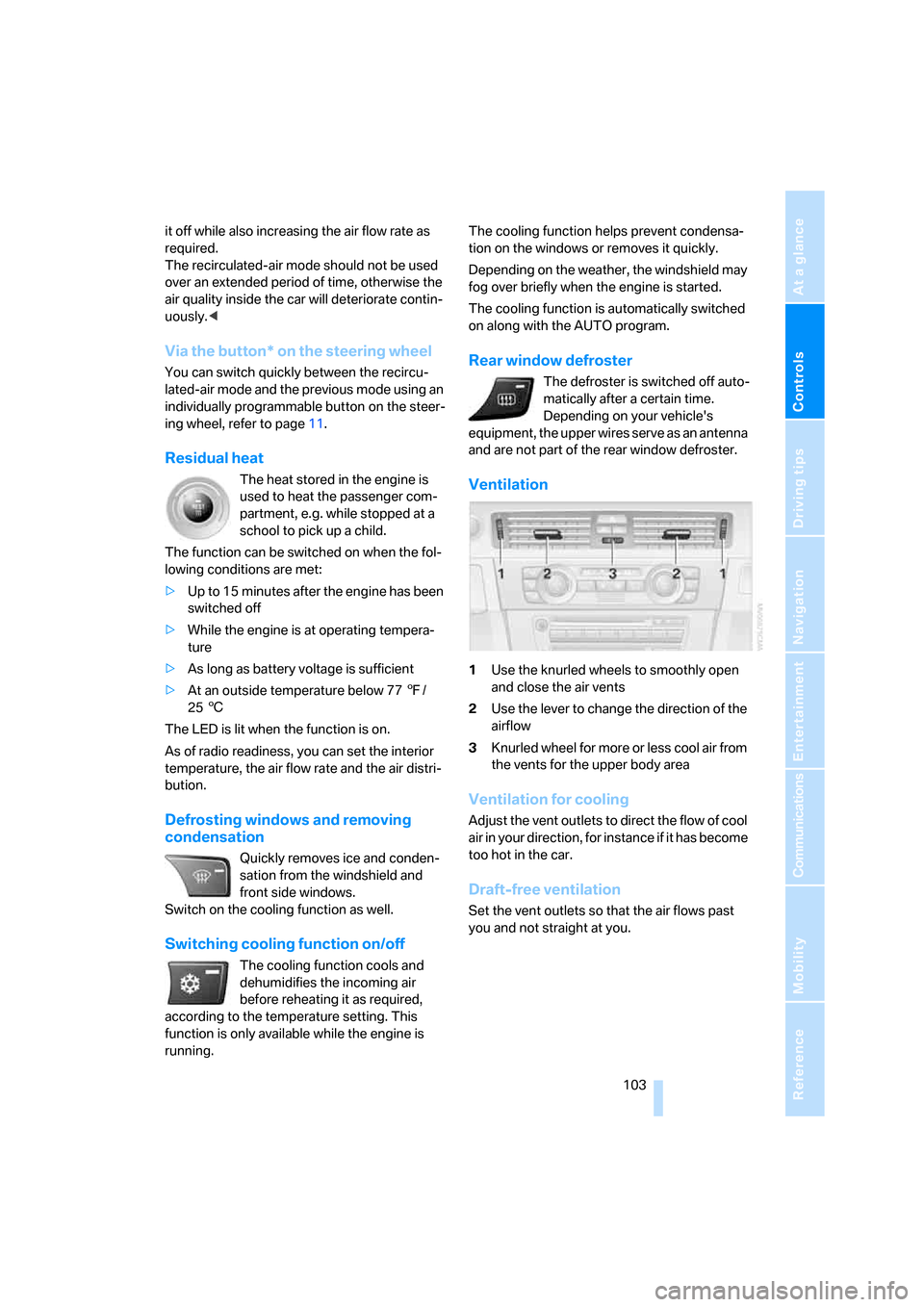 BMW 328I SEDAN 2008 E90 Owners Manual Controls
 103Reference
At a glance
Driving tips
Communications
Navigation
Entertainment
Mobility
it off while also increasing the air flow rate as 
required. 
The recirculated-air mode should not be u
