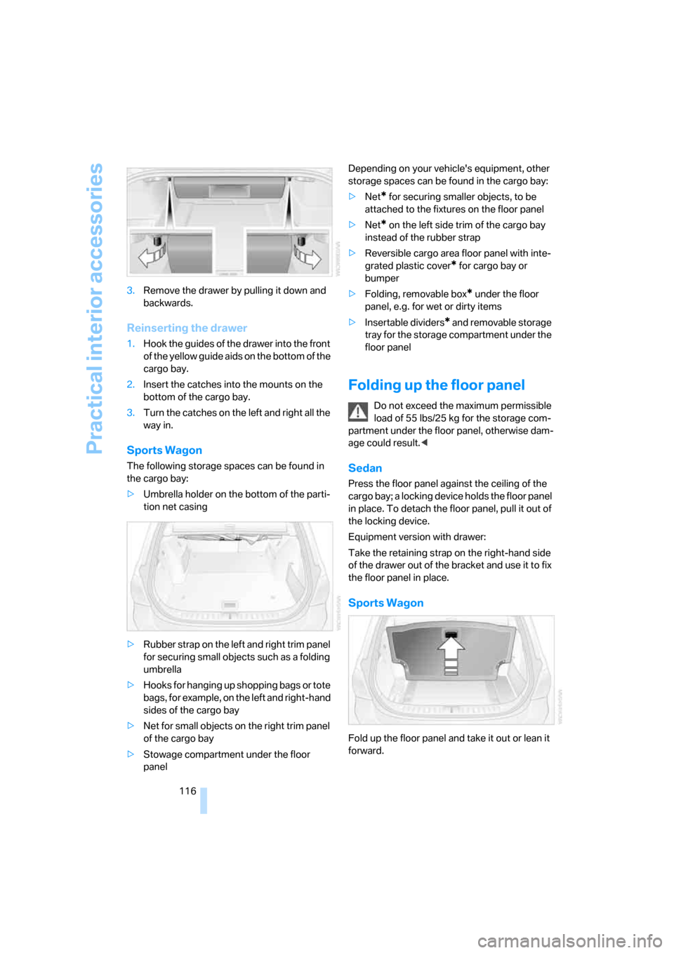 BMW 335XI SEDAN 2008 E90 Owners Manual Practical interior accessories
116 3.Remove the drawer by pulling it down and
backwards.
Reinserting the drawer
1.Hook the guides of the drawer into the front
of the yellow guide aids on the bottom BMW 335XI SEDAN 2008 E90 Owners Manual Practical interior accessories
116 3.Remove the drawer by pulling it down and
backwards.
Reinserting the drawer
1.Hook the guides of the drawer into the front
of the yellow guide aids on the bottom