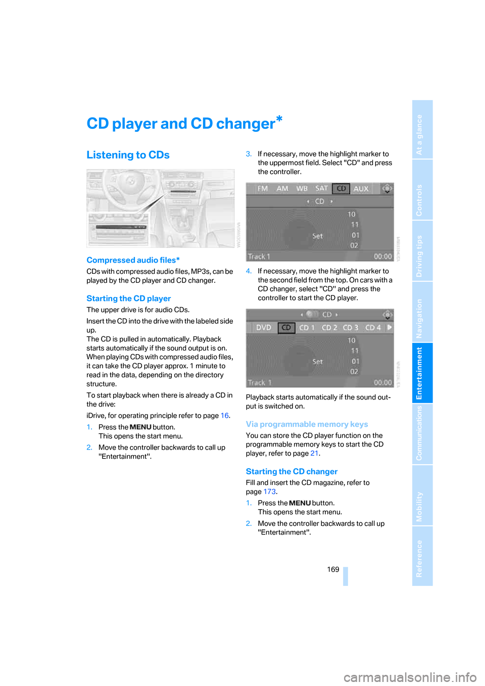 BMW 335XI SEDAN 2008 E90 Owners Manual Navigation
Entertainment
Driving tips
 169Reference
At a glance
Controls
Communications
Mobility
CD player and CD changer
Listening to CDs
Compressed audio files*
CDs with compressed audio files, MP3s