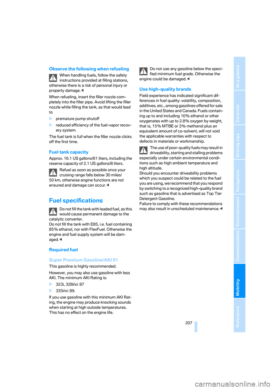BMW 328XI SEDAN 2008 E90 Owners Manual Mobility
 207Reference
At a glance
Controls
Driving tips
Communications
Navigation
Entertainment
Observe the following when refueling
When handling fuels, follow the safety 
instructions provided at f