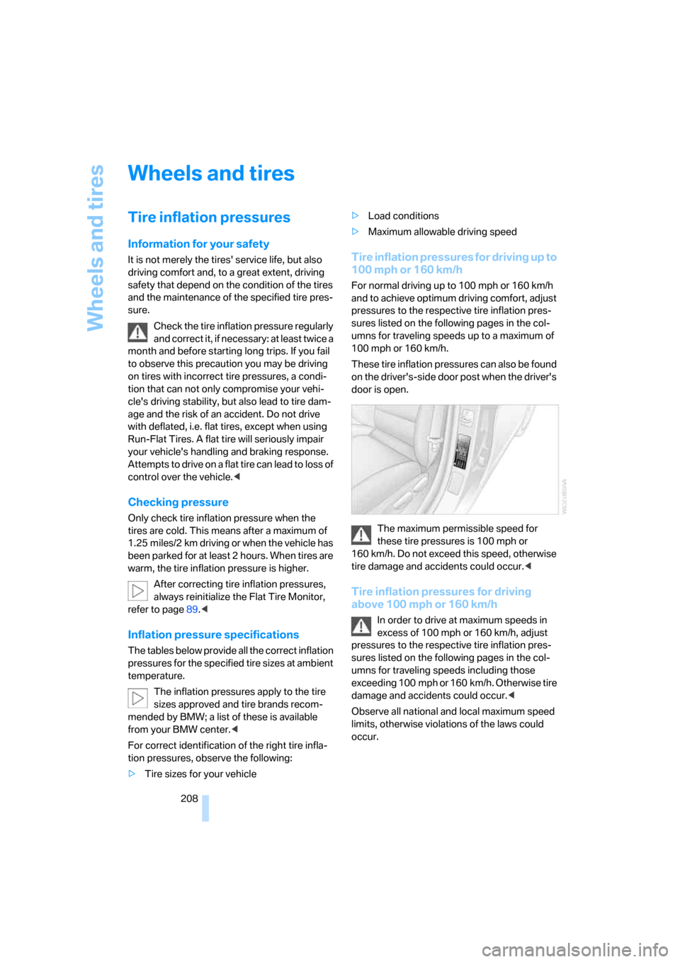 BMW 328I SEDAN 2008 E90 Owners Manual Wheels and tires
208
Wheels and tires
Tire inflation pressures
Information for your safety
It is not merely the tires service life, but also 
driving comfort and, to a great extent, driving 
safety t