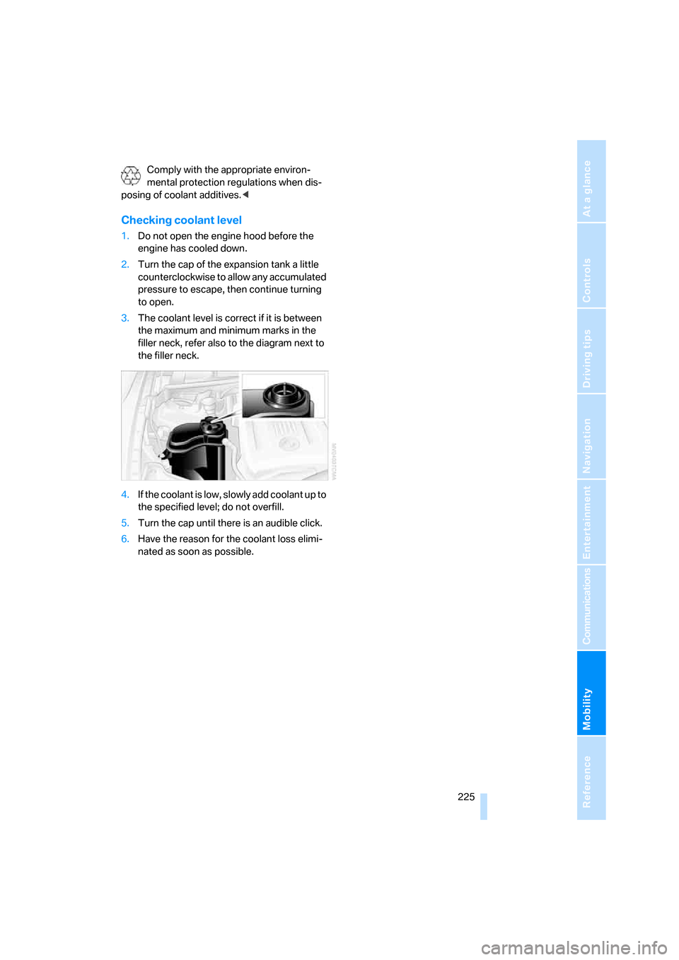 BMW 335I SEDAN 2008 E90 Owners Manual Mobility
 225Reference
At a glance
Controls
Driving tips
Communications
Navigation
Entertainment
Comply with the appropriate environ-
mental protection regulations when dis-
posing of coolant additive
