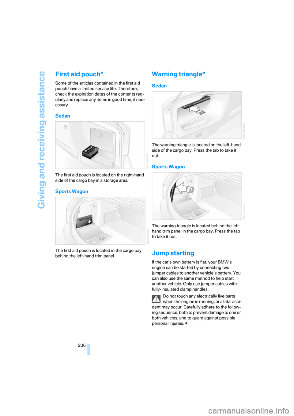 BMW 335XI SEDAN 2008 E90 Owners Manual Giving and receiving assistance
236
First aid pouch*
Some of the articles contained in the first aid
pouch have a limited service life. Therefore,
check the expiration dates of the contents reg-
ula BMW 335XI SEDAN 2008 E90 Owners Manual Giving and receiving assistance
236
First aid pouch*
Some of the articles contained in the first aid
pouch have a limited service life. Therefore,
check the expiration dates of the contents reg-
ula