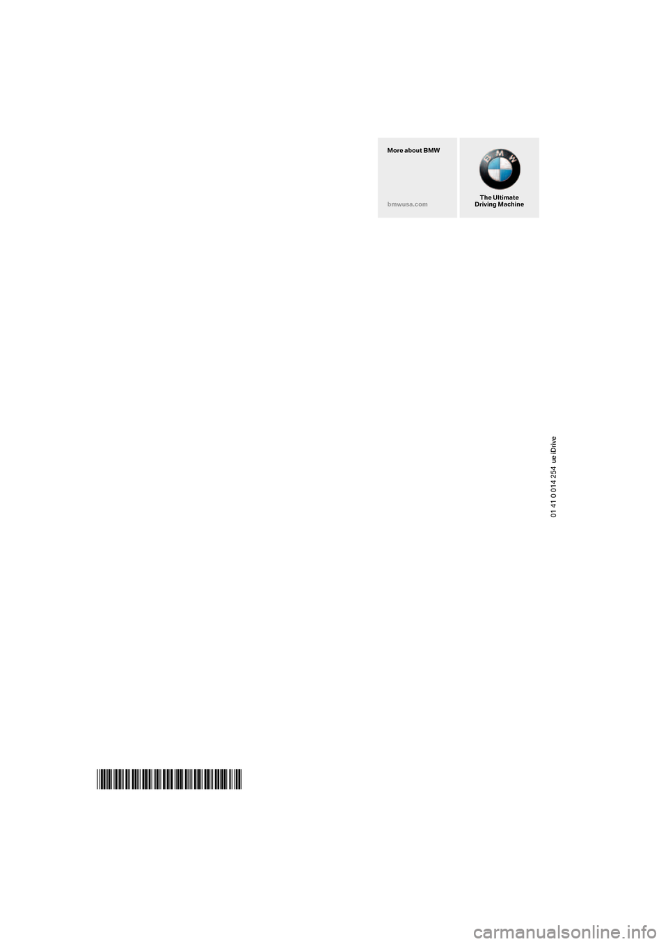 BMW 323I SEDAN 2008 E90 Owners Manual 01 41 0 014 254 ue iDrive
*BL001425400C*
The Ultimate
Driving Machine More about BMW
bmwusa.com BMW 323I SEDAN 2008 E90 Owners Manual 01 41 0 014 254 ue iDrive
*BL001425400C*
The Ultimate
Driving Machine More about BMW
bmwusa.com