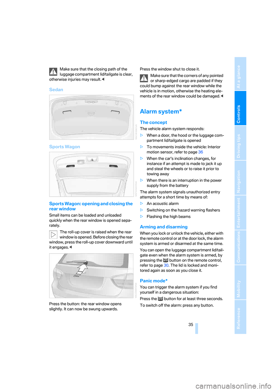 BMW 328I SEDAN 2008 E90 Owners Guide Controls
 35Reference
At a glance
Driving tips
Communications
Navigation
Entertainment
Mobility
Make sure that the closing path of the 
luggage compartment lid/tailgate is clear, 
otherwise injuries m