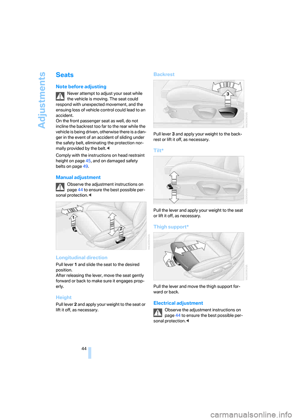 BMW 335I SEDAN 2008 E90 Service Manual Adjustments
44
Seats
Note before adjusting
Never attempt to adjust your seat while
the vehicle is moving. The seat could
respond with unexpected movement, and the
ensuing loss of vehicle control co BMW 335I SEDAN 2008 E90 Service Manual Adjustments
44
Seats
Note before adjusting
Never attempt to adjust your seat while
the vehicle is moving. The seat could
respond with unexpected movement, and the
ensuing loss of vehicle control co