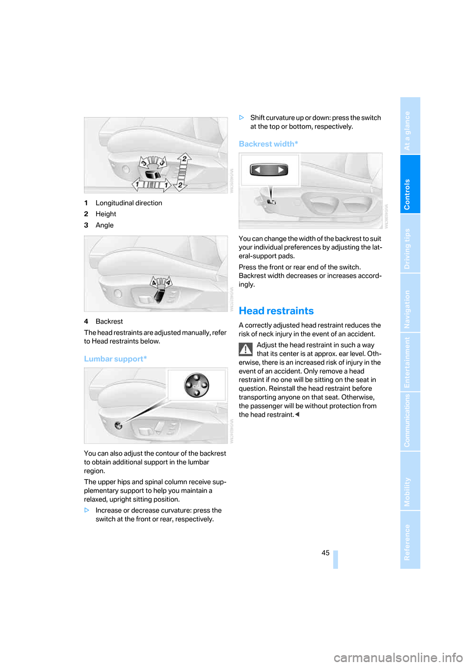 BMW 328I SEDAN 2008 E90 Service Manual Controls
 45Reference
At a glance
Driving tips
Communications
Navigation
Entertainment
Mobility
1Longitudinal direction
2Height
3Angle
4Backrest
The head restraints are adjusted manually, refer 
to He