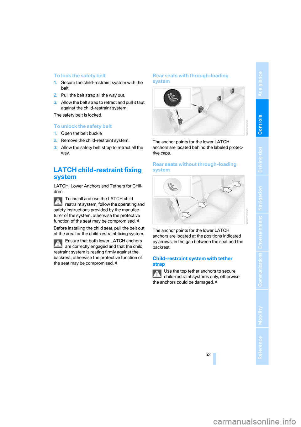 BMW 328I SEDAN 2008 E90 Owners Manual Controls
 53Reference
At a glance
Driving tips
Communications
Navigation
Entertainment
Mobility
To lock the safety belt
1.Secure the child-restraint system with the 
belt.
2.Pull the belt strap all th