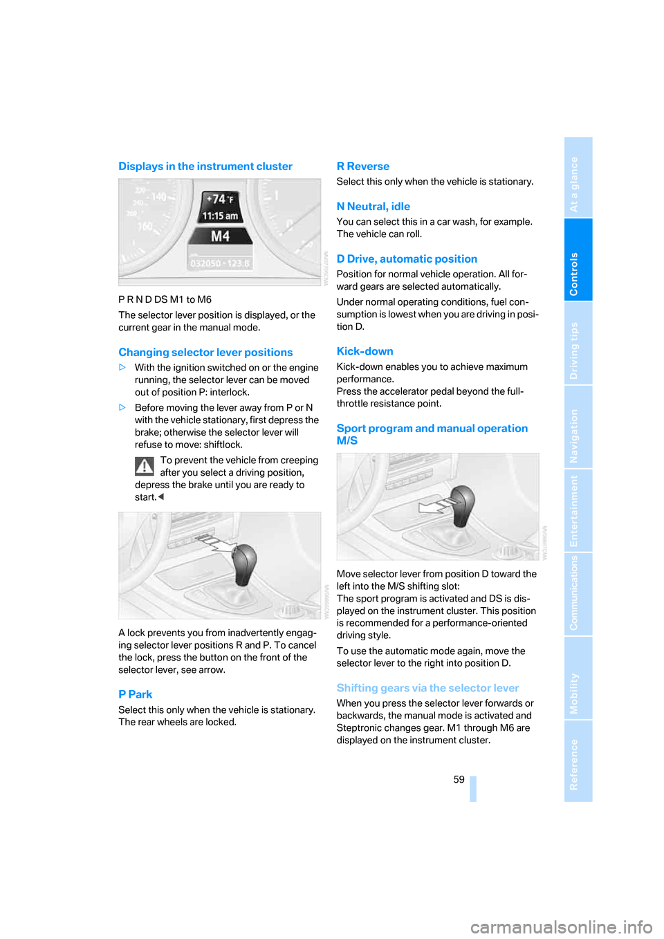 BMW 335XI SEDAN 2008 E90 Owners Manual Controls
 59Reference
At a glance
Driving tips
Communications
Navigation
Entertainment
Mobility
Displays in the instrument cluster
P R N D DS M1 to M6
The selector lever position is displayed, or the 