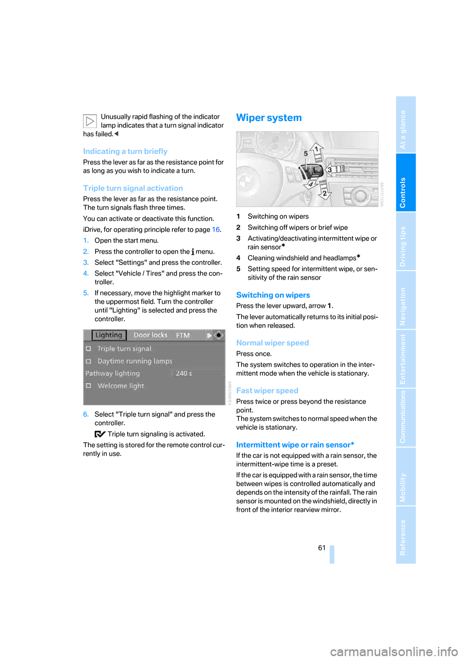 BMW 328I SEDAN 2008 E90 Owners Manual Controls
 61Reference
At a glance
Driving tips
Communications
Navigation
Entertainment
Mobility
Unusually rapid flashing of the indicator 
lamp indicates that a turn signal indicator 
has failed.<
Ind