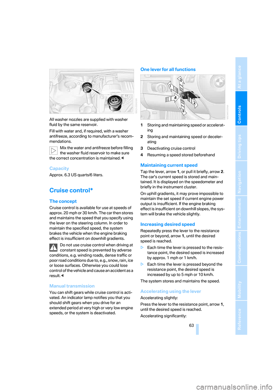 BMW 328XI SEDAN 2008 E90 Owners Manual Controls
 63Reference
At a glance
Driving tips
Communications
Navigation
Entertainment
Mobility
All washer nozzles are supplied with washer 
fluid by the same reservoir.
Fill with water and, if requir