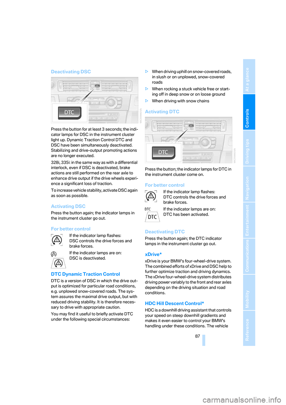 BMW 335XI SEDAN 2008 E90 Owners Manual Controls
 87Reference
At a glance
Driving tips
Communications
Navigation
Entertainment
Mobility
Deactivating DSC
Press the button for at least 3 seconds; the indi-
cator lamps for DSC in the instrumen