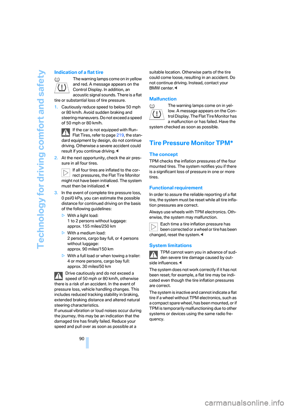 BMW 323I SEDAN 2008 E90 Owners Manual Technology for driving comfort and safety
90
Indication of a flat tire
The warning lamps come on in yellow 
and red. A message appears on the 
Control Display. In addition, an 
acoustic signal sounds.