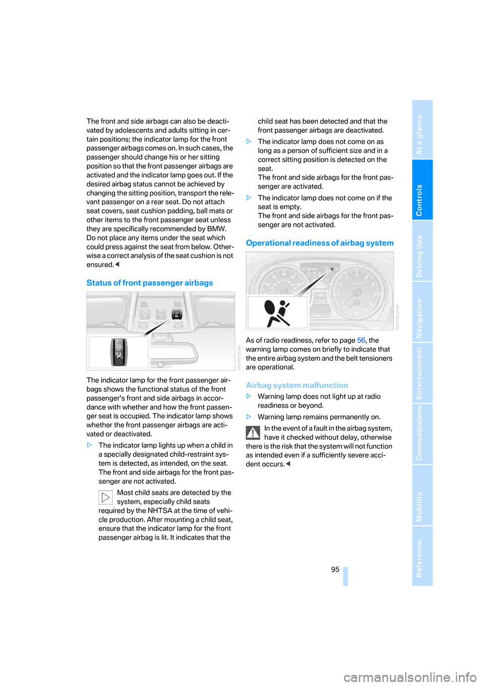 BMW 328I SEDAN 2008 E90 Owners Manual Controls
 95Reference
At a glance
Driving tips
Communications
Navigation
Entertainment
Mobility
The front and side airbags can also be deacti-
vated by adolescents and adults sitting in cer-
tain posi