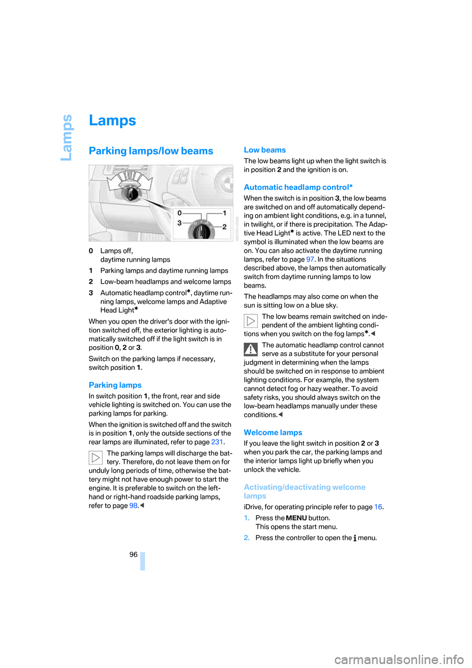BMW 328I SEDAN 2008 E90 Owners Manual Lamps
96
Lamps
Parking lamps/low beams
0Lamps off, 
daytime running lamps
1Parking lamps and daytime running lamps
2Low-beam headlamps and welcome lamps
3Automatic headlamp control
*, daytime run-
nin