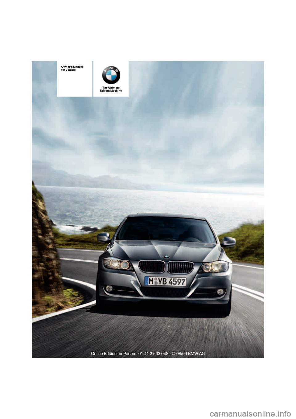 BMW 328I SEDAN 2010 E90 Owners Manual The Ultimate
Driving Machine
Owners Manual
for Vehicle 