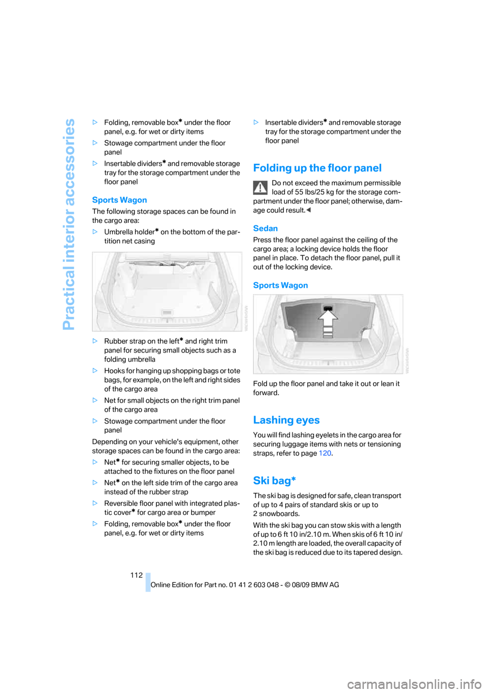 BMW 335D SEDAN 2010 E90 Owners Manual Practical interior accessories
112 >Folding, removable box
* under the floor 
panel, e.g. for wet or dirty items
>Stowage compartment under the floor 
panel
>Insertable dividers
* and removable storag