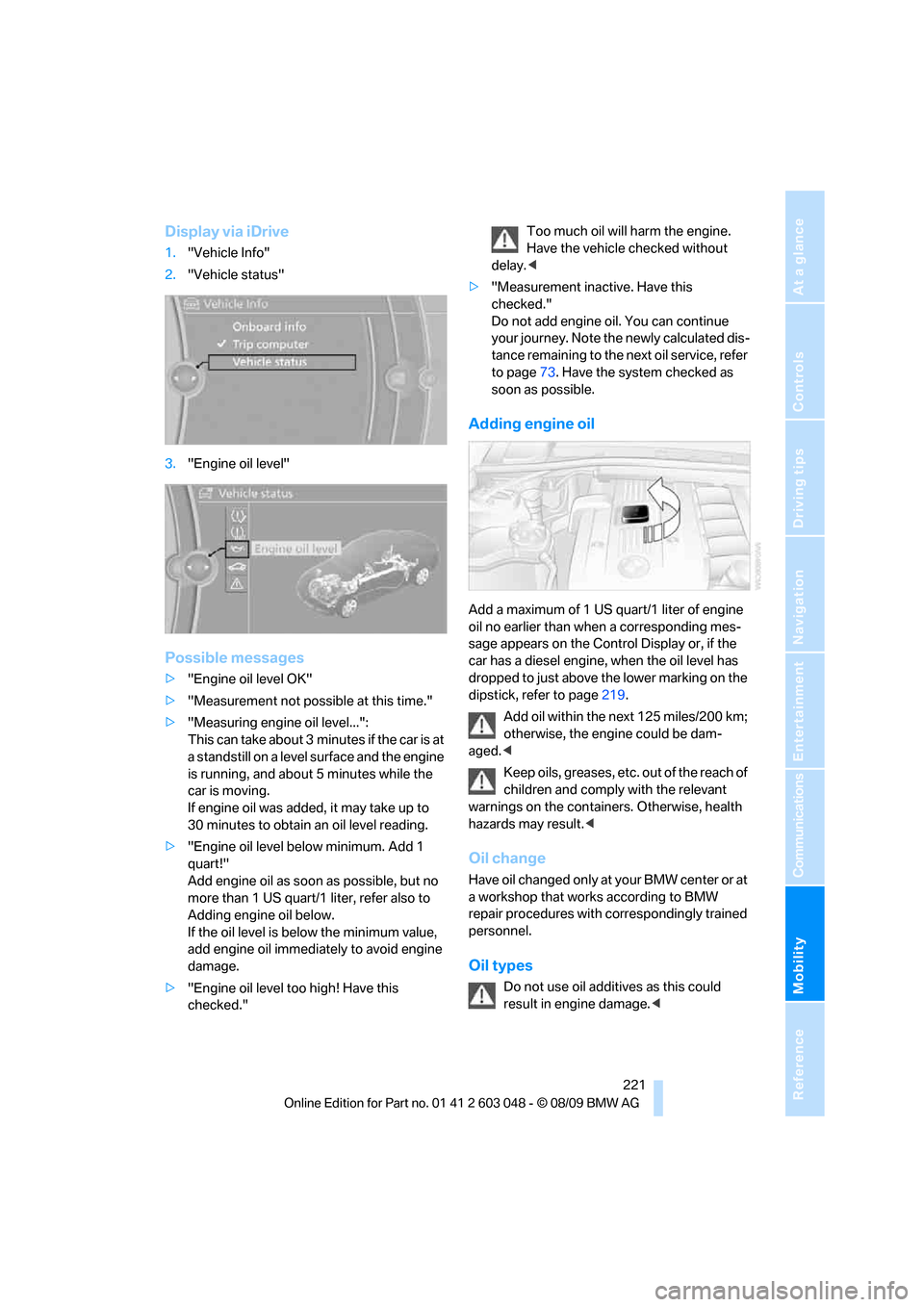 BMW 335I XDRIVE TOURING 2010 E91 Owners Manual Mobility
 221Reference
At a glance
Controls
Driving tips
Communications
Navigation
Entertainment
Display via iDrive
1."Vehicle Info"
2."Vehicle status"
3."Engine oil level"
Possible messages
>"Engine 