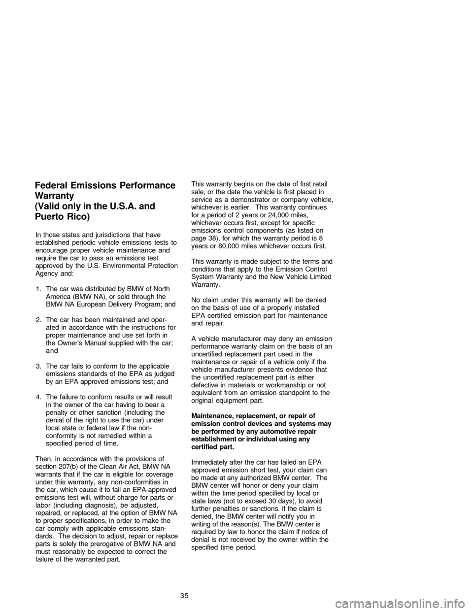 BMW 3 SERIES 2005 E90 Service and warranty information In those states and jurisdictions that have
established periodic vehicle emissions tests to
encourage proper vehicle maintenance and
require the car to pass an emissions test
approved by the U.S. Envi BMW 3 SERIES 2005 E90 Service and warranty information In those states and jurisdictions that have
established periodic vehicle emissions tests to
encourage proper vehicle maintenance and
require the car to pass an emissions test
approved by the U.S. Envi