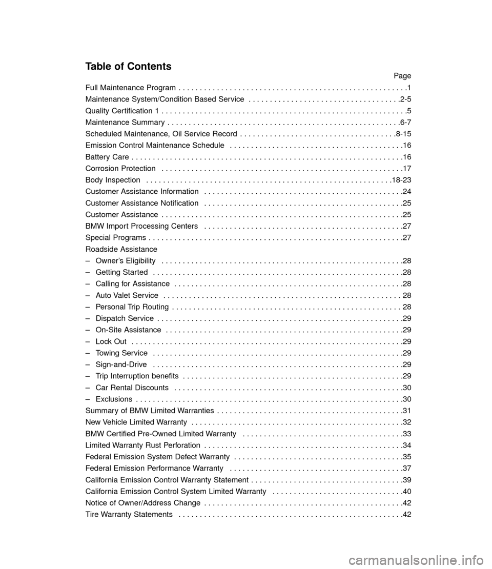 BMW 3 SERIES 2006 E90 Service and warranty information Table of ContentsPage
Full Maintenance Program  . . . . . . . . . . . . . . . . . . . . . . . . . . . . . . . . . . . . . . . . . . . . . . . . . . . . . .1
Maintenance System/Condition Based Service 