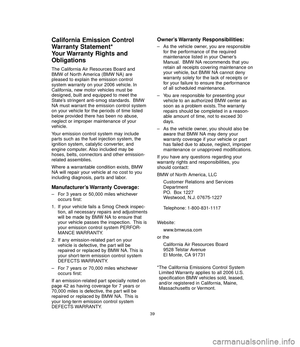 BMW 3 SERIES 2006 E90 Service and warranty information California Emission Control
Warranty Statement*
Your Warranty Rights and
Obligations
The California Air Resources Board and
BMW of North America (BMW NA) are
pleased to explain the emission control
sy BMW 3 SERIES 2006 E90 Service and warranty information California Emission Control
Warranty Statement*
Your Warranty Rights and
Obligations
The California Air Resources Board and
BMW of North America (BMW NA) are
pleased to explain the emission control
sy