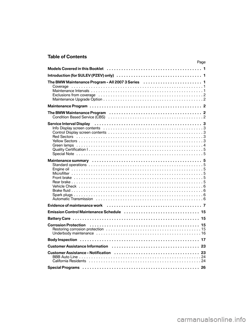 BMW 3 SERIES 2007 E90 Service and warranty information Table of Contents
Page
Models Covered in this Booklet....................................... 1
Introduction (for SULEV (PZEV) only) . . ................................. 1
The BMW Maintenance Program 