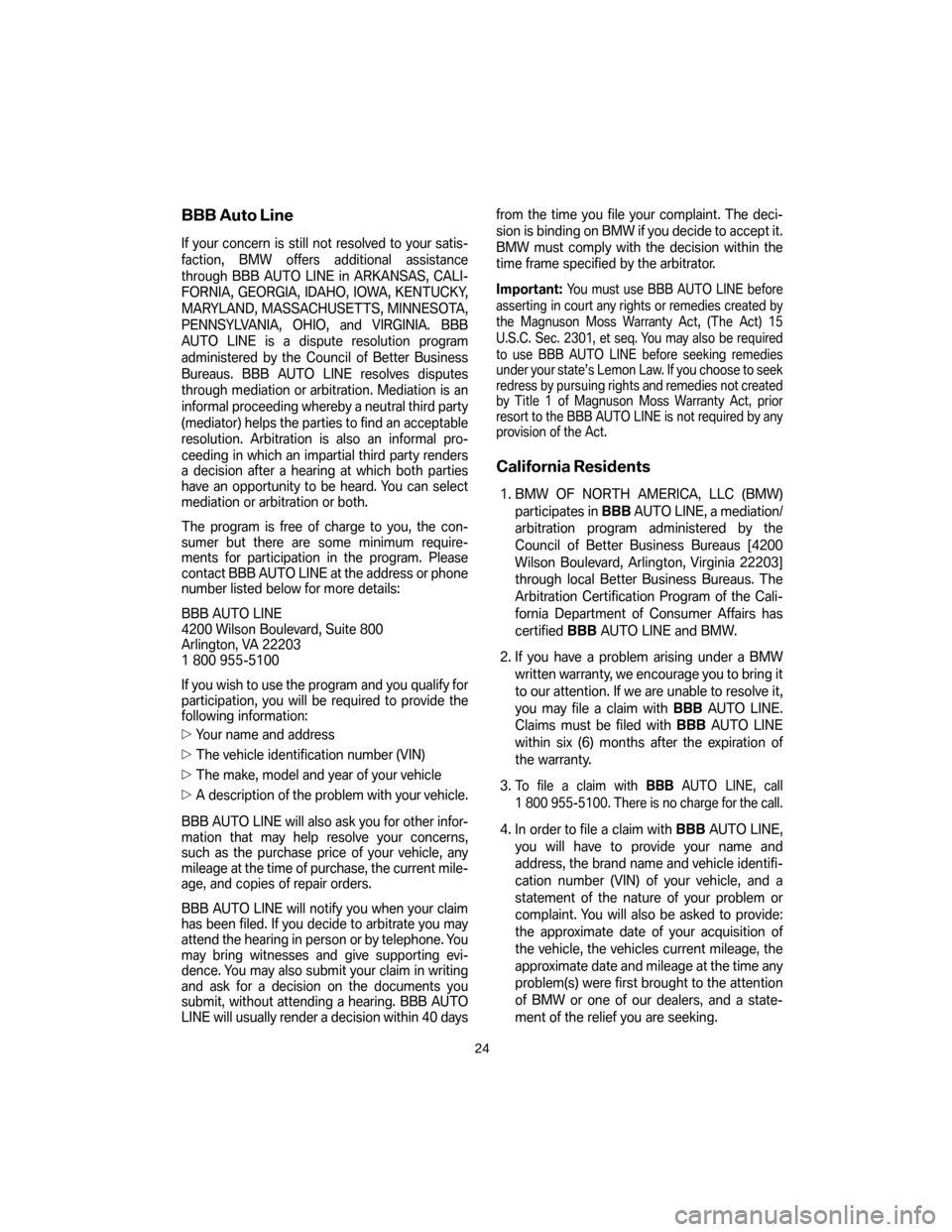 BMW 3 SERIES 2007 E90 Service and warranty information BBB Auto Line
If your concern is still not resolved to your satis-
faction, BMW offers additional assistance
through BBB AUTO LINE in ARKANSAS, CALI-
FORNIA, GEORGIA, IDAHO, IOWA, KENTUCKY,
MARYLAND, BMW 3 SERIES 2007 E90 Service and warranty information BBB Auto Line
If your concern is still not resolved to your satis-
faction, BMW offers additional assistance
through BBB AUTO LINE in ARKANSAS, CALI-
FORNIA, GEORGIA, IDAHO, IOWA, KENTUCKY,
MARYLAND,