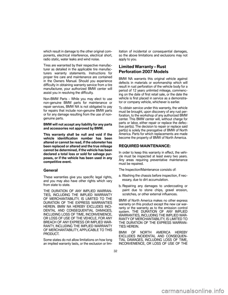 BMW 3 SERIES 2007 E90 Service and warranty information which result in damage to the other original com-
ponents, electrical interference, electrical short,
radio static, water leaks and wind noise.
Tires are warranted by their respective manufac-
turer a BMW 3 SERIES 2007 E90 Service and warranty information which result in damage to the other original com-
ponents, electrical interference, electrical short,
radio static, water leaks and wind noise.
Tires are warranted by their respective manufac-
turer a