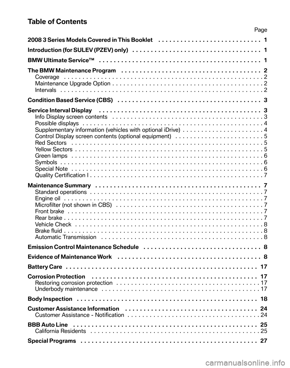 BMW 3 SERIES 2008 E90 Service and warranty information Table of Contents
Page 
2008 3 Series Models Covered in This Booklet  ............................ 1 
Introduction (for SULEV (PZEV) only) . . .  ................................ 1 
BMW Ultimate Servi