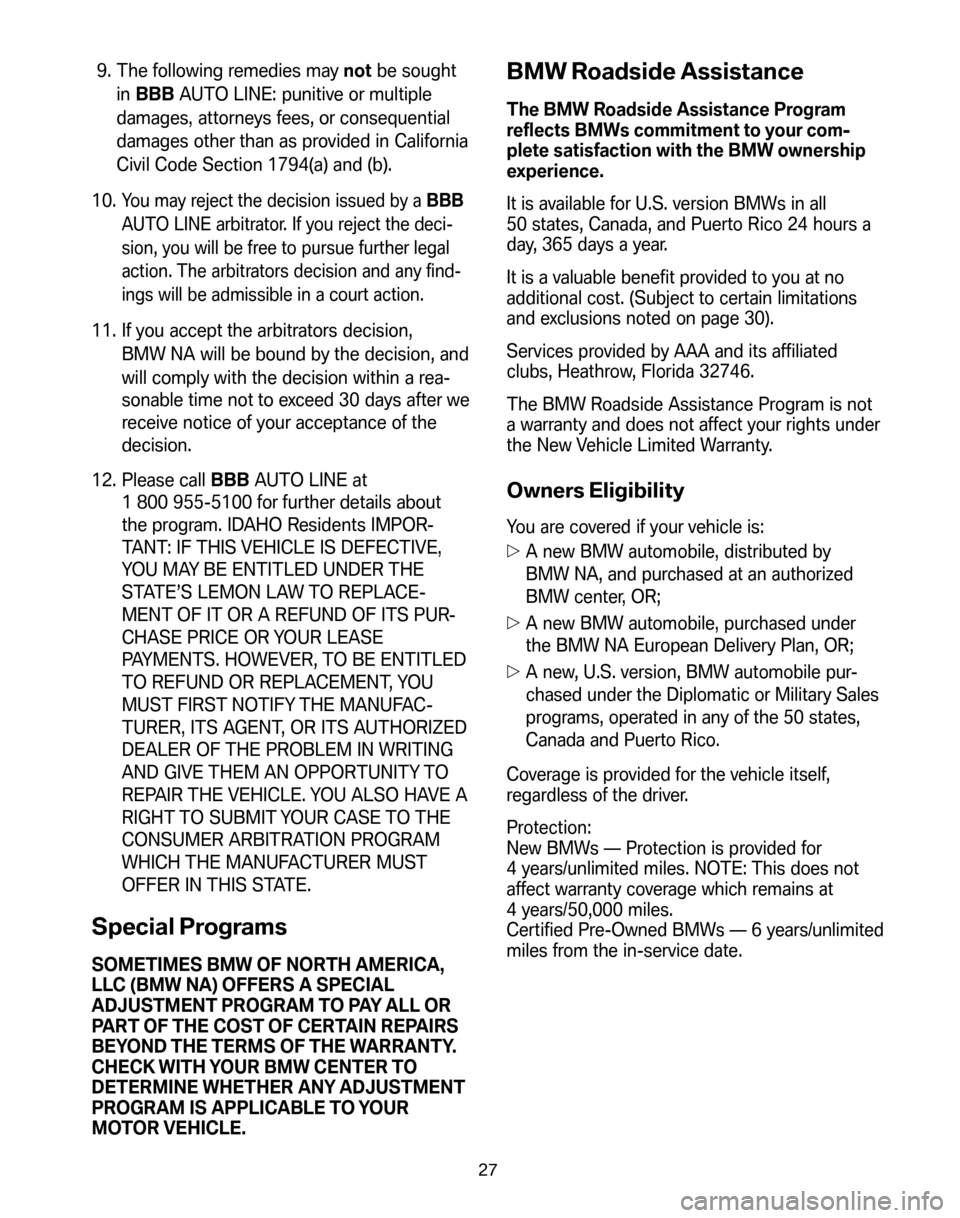 BMW 3 SERIES 2008 E90 Service and warranty information 9. The following remedies maynotbe sought 
in  BBB AUTO LINE: punitive or multiple 
damages, attorneys fees, or consequential
damages other than as provided in California
Civil Code Section 1794(a) an
