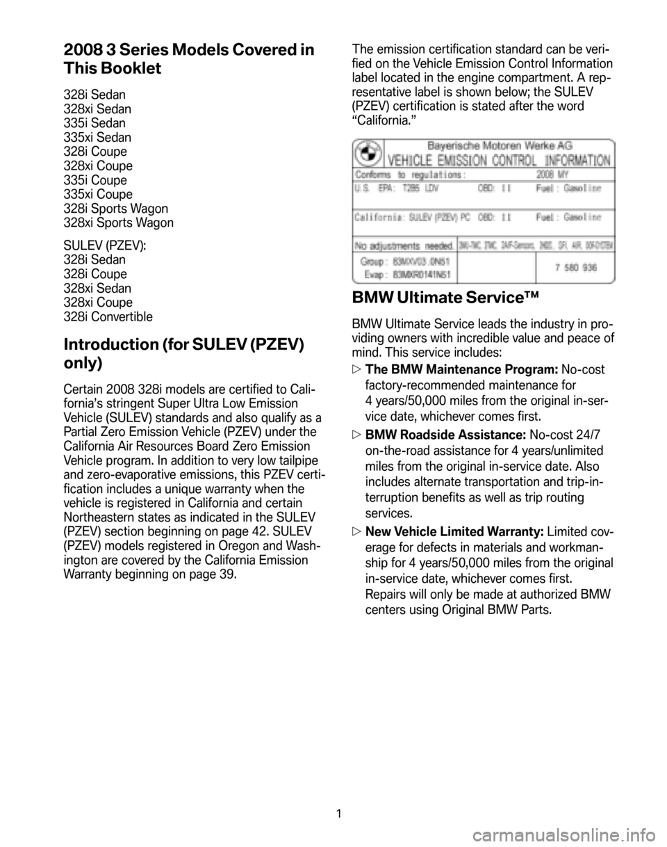 BMW 3 SERIES 2008 E90 Service and warranty information 2008 3 Series Models Covered in 
This Booklet
328i Sedan 
328xi Sedan
335i Sedan
335xi Sedan
328i Coupe
328xi Coupe
335i Coupe
335xi Coupe
328i Sports Wagon
328xi Sports Wagon 
SULEV (PZEV): 
328i Sed