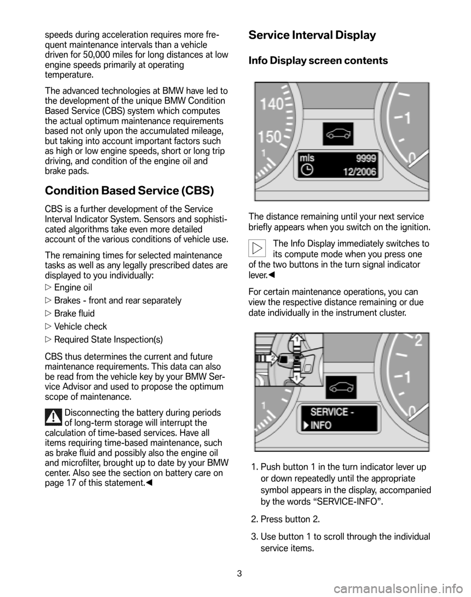 BMW 3 SERIES 2008 E90 Service and warranty information speeds during acceleration requires more fre- 
quent maintenance intervals than a vehicle
driven for 50,000 miles for long distances at low
engine speeds primarily at operating
temperature. 
The advan