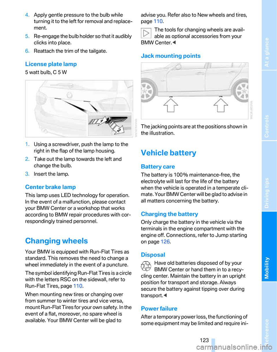 BMW 325XI TOURING 2006 E91 Owners Manual Reference
At a glance
Controls
Driving tips
Mobility
123
4.Apply gentle pressure to the bulb while
turning it to the left for removal and replace-
ment.
5.Re-engage the bulb holder so that it audibl BMW 325XI TOURING 2006 E91 Owners Manual Reference
At a glance
Controls
Driving tips
Mobility
123
4.Apply gentle pressure to the bulb while
turning it to the left for removal and replace-
ment.
5.Re-engage the bulb holder so that it audibl