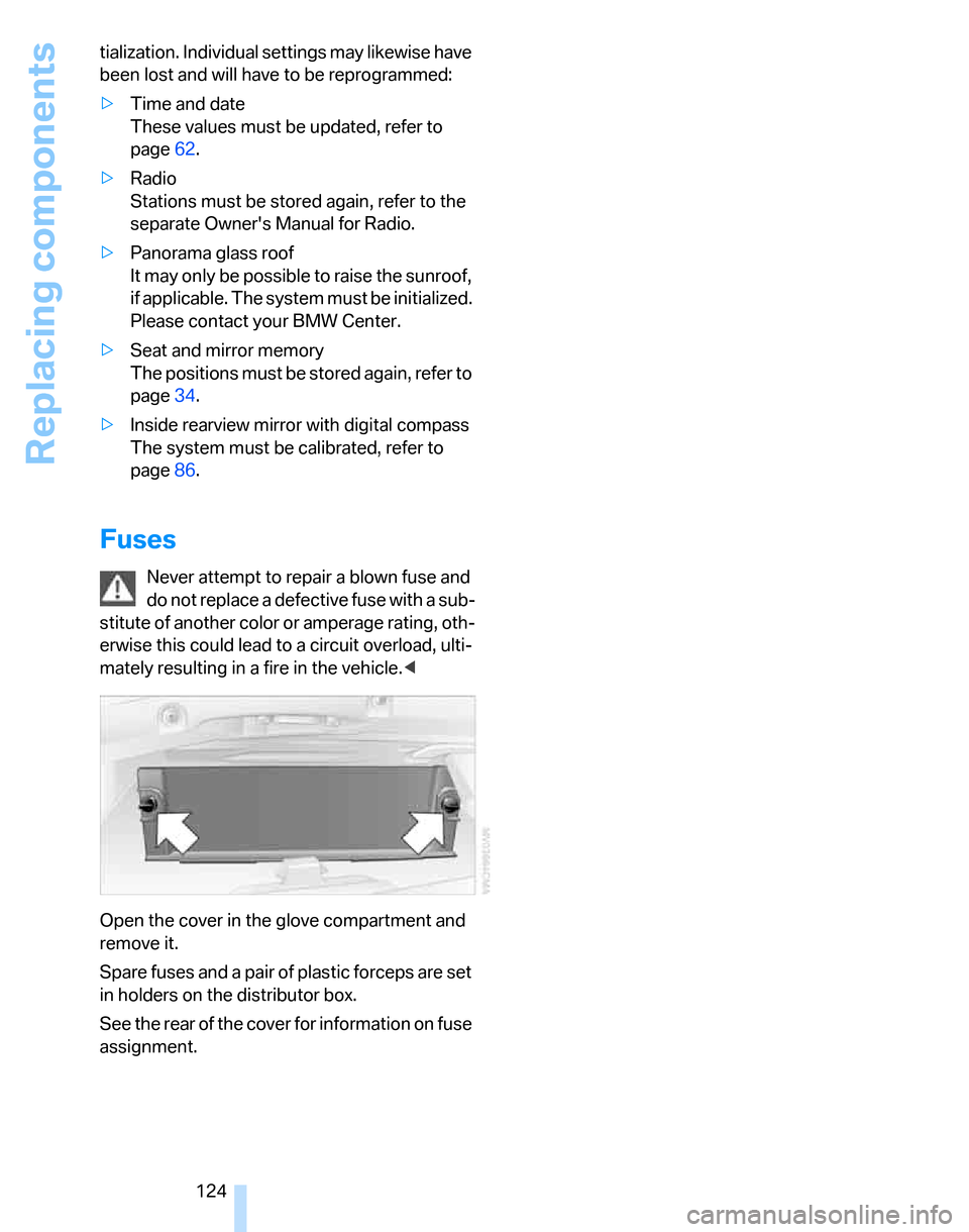 BMW 325XI TOURING 2006 E91 Owners Manual Replacing components
124 tialization. Individual settings may likewise have
been lost and will have to be reprogrammed:
>Time and date
These values must be updated, refer to
page62.
>Radio
Station BMW 325XI TOURING 2006 E91 Owners Manual Replacing components
124 tialization. Individual settings may likewise have
been lost and will have to be reprogrammed:
>Time and date
These values must be updated, refer to
page62.
>Radio
Station