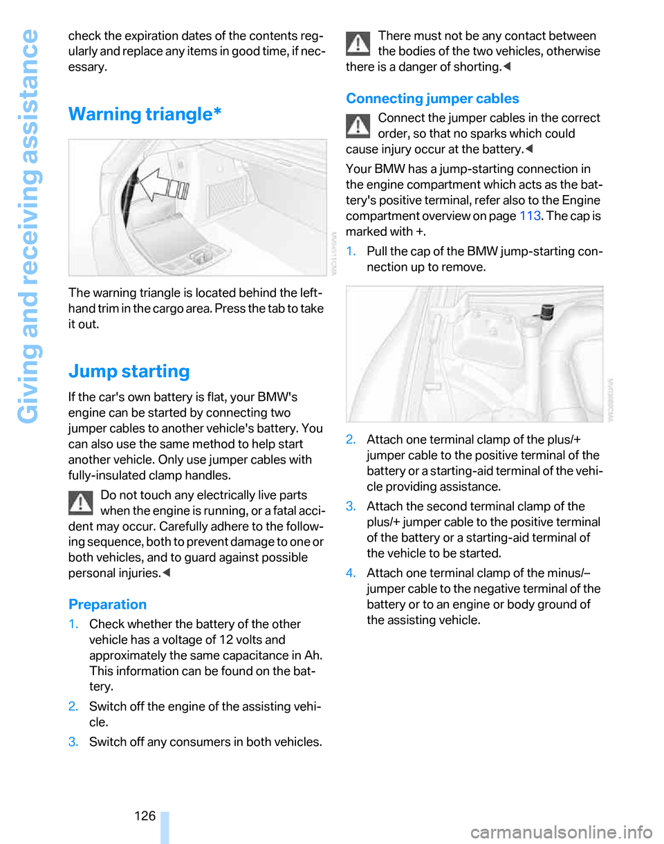 BMW 325XI TOURING 2006 E91 Owners Manual Giving and receiving assistance
126 check the expiration dates of the contents reg-
ularly and replace any items in good time, if nec-
essary.
Warning triangle*
The warning triangle is located behind BMW 325XI TOURING 2006 E91 Owners Manual Giving and receiving assistance
126 check the expiration dates of the contents reg-
ularly and replace any items in good time, if nec-
essary.
Warning triangle*
The warning triangle is located behind