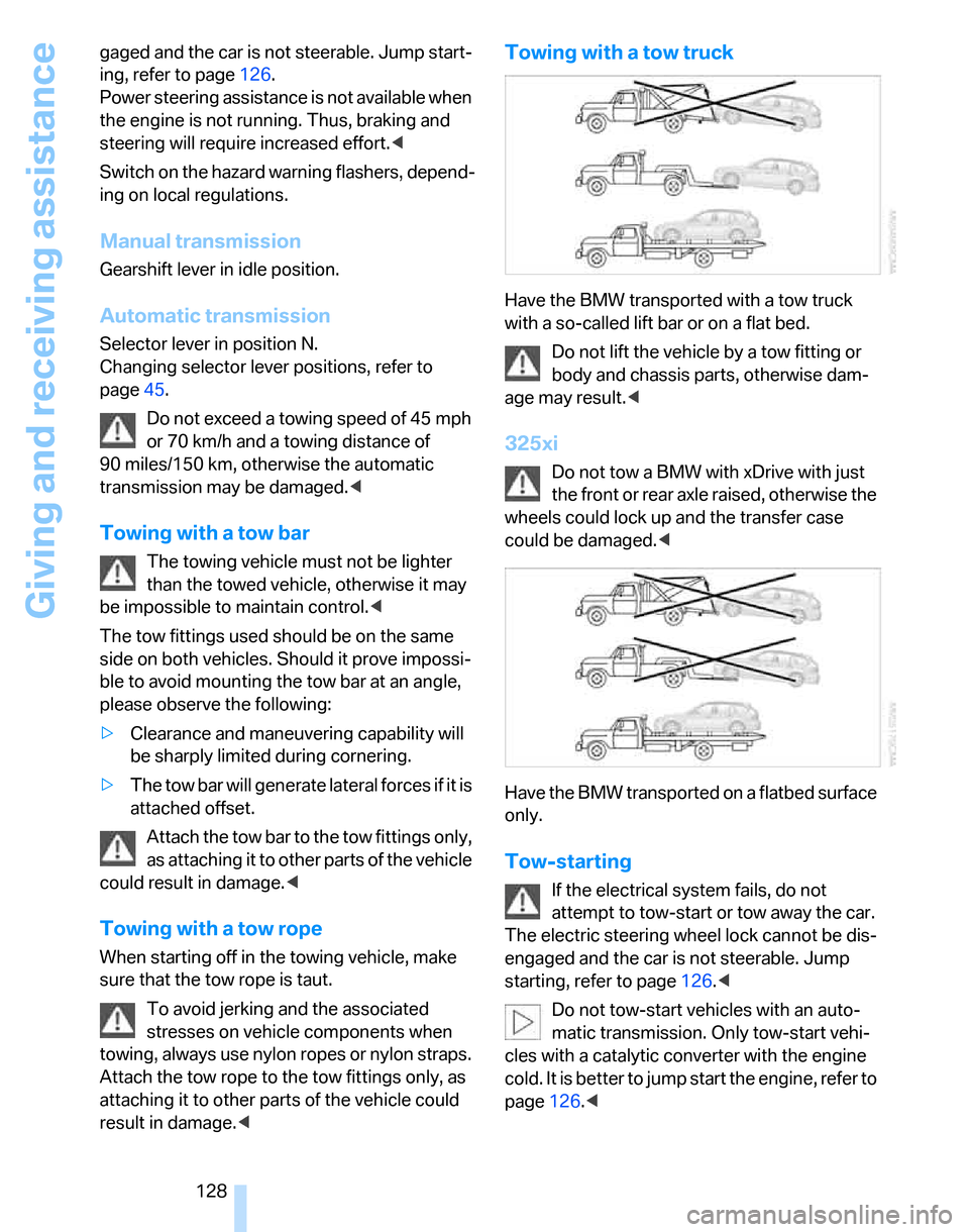 BMW 325XI TOURING 2006 E91 Owners Manual Giving and receiving assistance
128 gaged and the car is not steerable. Jump start-
ing, refer to page126.
Power steering assistance is not available when
the engine is not running. Thus, braking an BMW 325XI TOURING 2006 E91 Owners Manual Giving and receiving assistance
128 gaged and the car is not steerable. Jump start-
ing, refer to page126.
Power steering assistance is not available when
the engine is not running. Thus, braking an