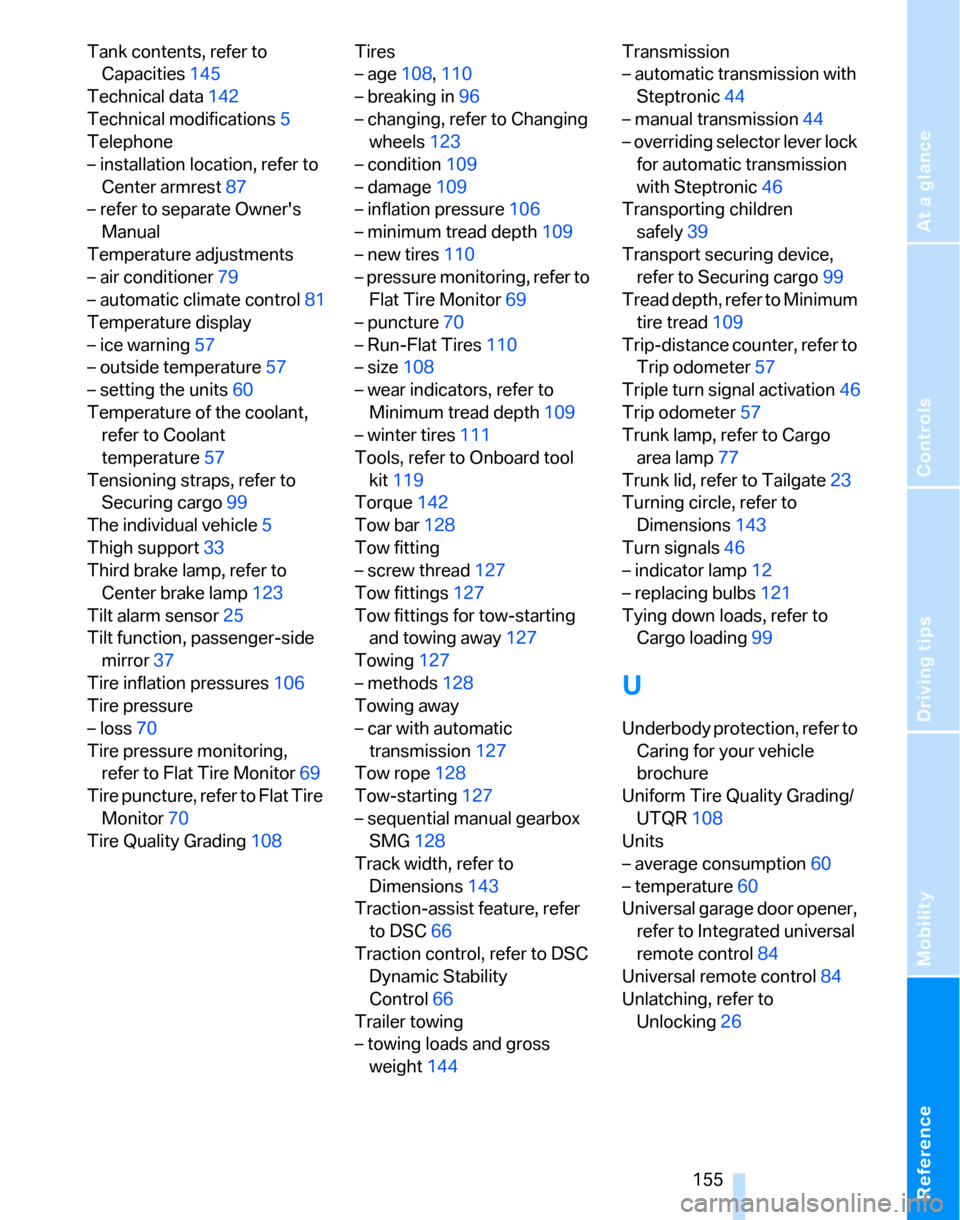 BMW 325XI TOURING 2006 E91 Owners Manual Reference
At a glance
Controls
Driving tips
Mobility
 155
Tank contents, refer to 
Capacities145
Technical data142
Technical modifications5
Telephone
– installation location, refer to 
Center armres