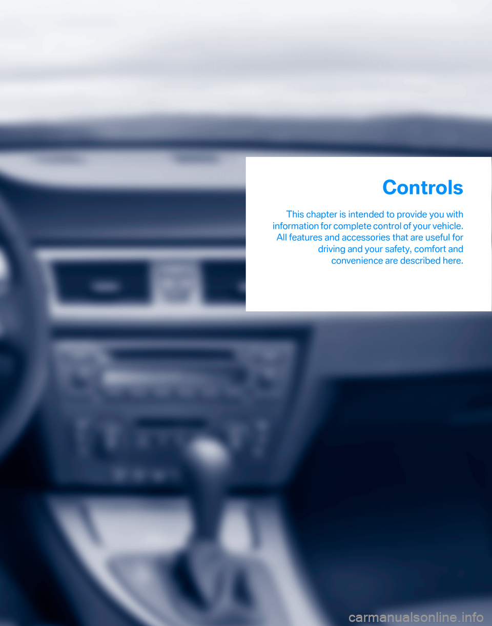BMW 325XI TOURING 2006 E91 User Guide Controls
This chapter is intended to provide you with
information for complete control of your vehicle.
All features and accessories that are useful for
driving and your safety, comfort and
convenienc