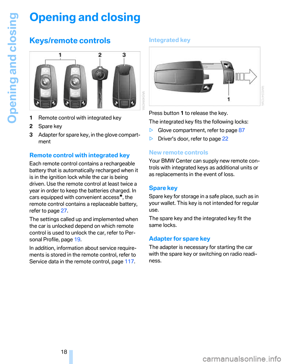 BMW 325XI TOURING 2006 E91 Owners Manual Opening and closing
18
Opening and closing
Keys/remote controls
1Remote control with integrated key
2Spare key
3Adapter for spare key, in the glove compart-
ment
Remote control with integrated key
Eac
