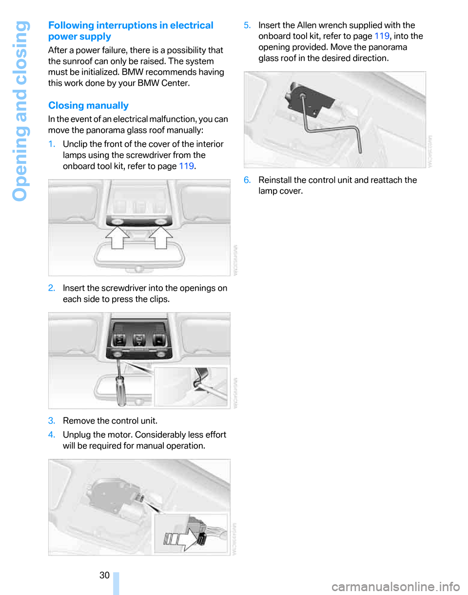BMW 325XI TOURING 2006 E91 Owners Guide Opening and closing
30
Following interruptions in electrical
power supply
After a power failure, there is a possibility that
the sunroof can only be raised. The system
must be initialized. BMW reco BMW 325XI TOURING 2006 E91 Owners Guide Opening and closing
30
Following interruptions in electrical
power supply
After a power failure, there is a possibility that
the sunroof can only be raised. The system
must be initialized. BMW reco