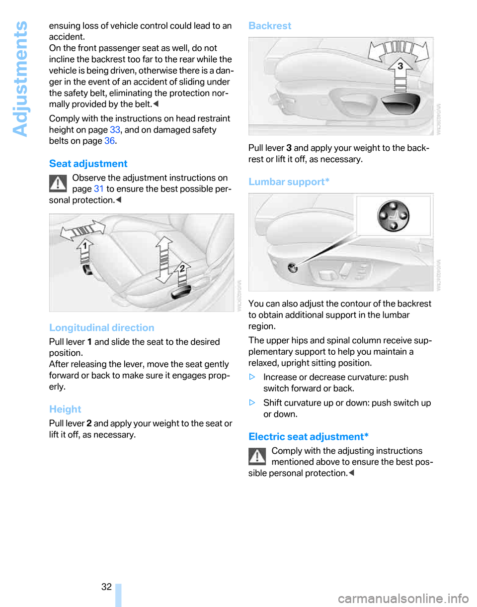 BMW 325XI TOURING 2006 E91 Owners Guide Adjustments
32 ensuing loss of vehicle control could lead to an
accident.
On the front passenger seat as well, do not
incline the backrest too far to the rear while the
vehicle is being driven, oth BMW 325XI TOURING 2006 E91 Owners Guide Adjustments
32 ensuing loss of vehicle control could lead to an
accident.
On the front passenger seat as well, do not
incline the backrest too far to the rear while the
vehicle is being driven, oth