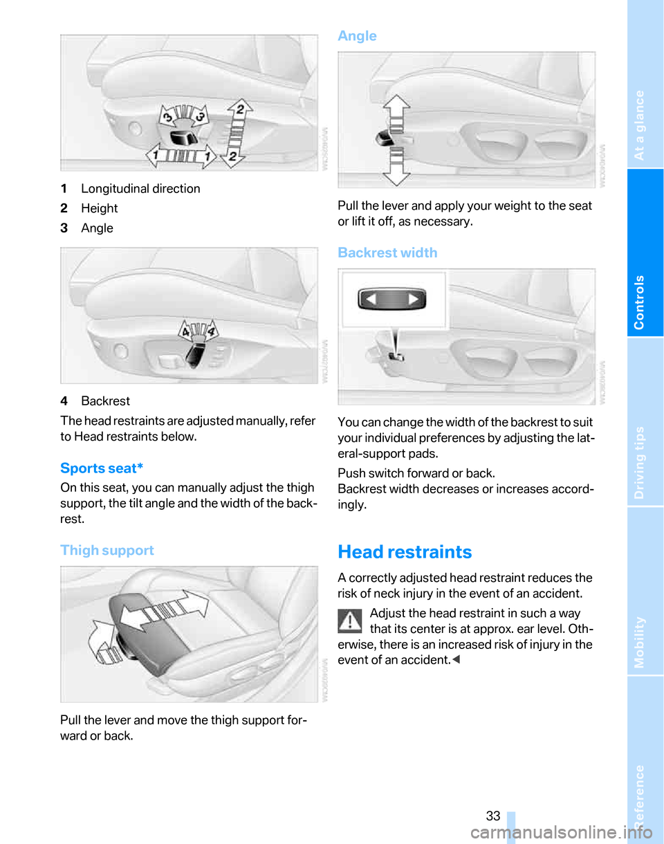 BMW 325XI TOURING 2006 E91 Owners Manual Reference
At a glance
Controls
Driving tips
Mobility
 33
1Longitudinal direction
2Height
3Angle
4Backrest
The head restraints are adjusted manually, refer 
to Head restraints below.
Sports seat*
On th