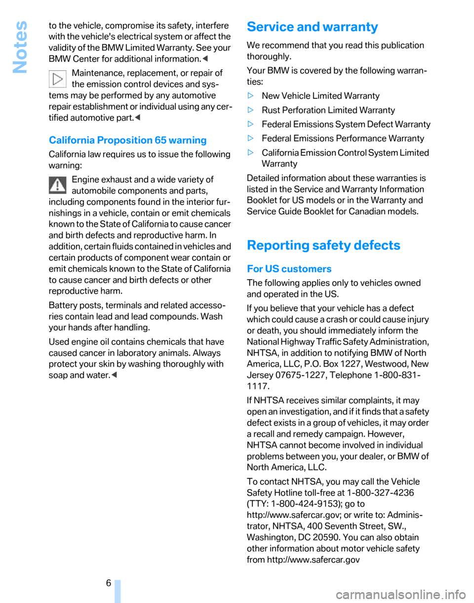 BMW 325XI TOURING 2006 E91 Owners Manual Notes
6 to the vehicle, compromise its safety, interfere 
with the vehicles electrical system or affect the 
validity of the BMW Limited Warranty. See your 
BMW Center for additional information.<
Ma