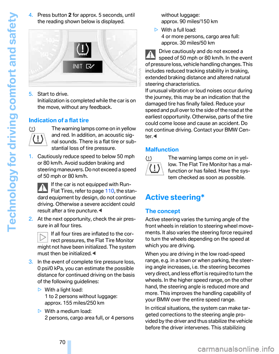 BMW 325XI TOURING 2006 E91 Owners Manual Technology for driving comfort and safety
70 4.Press button 2 for approx. 5 seconds, until 
the reading shown below is displayed.
5.Start to drive.
Initialization is completed while the car is on 
the